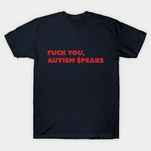 F You, Autism $peaks v2 Red Text T-Shirt by Model Deviance Designs